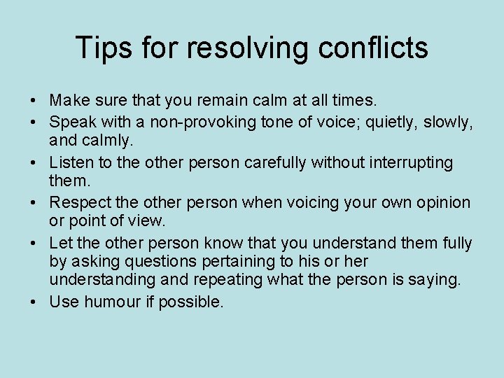 Tips for resolving conflicts • Make sure that you remain calm at all times.