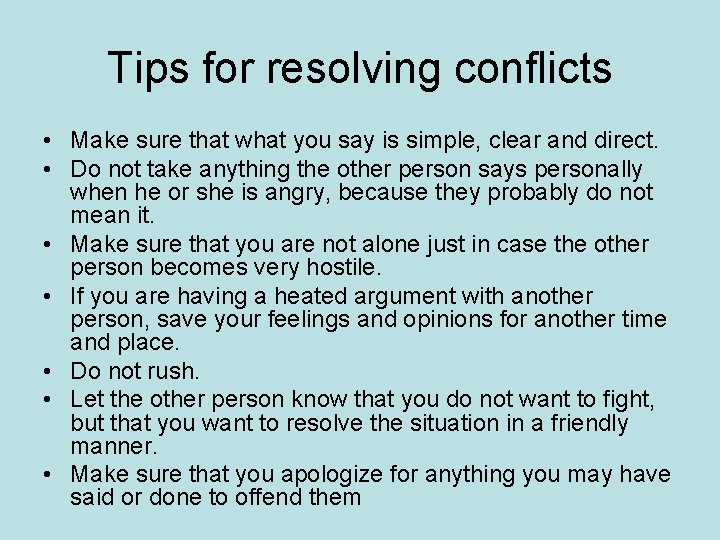 Tips for resolving conflicts • Make sure that what you say is simple, clear