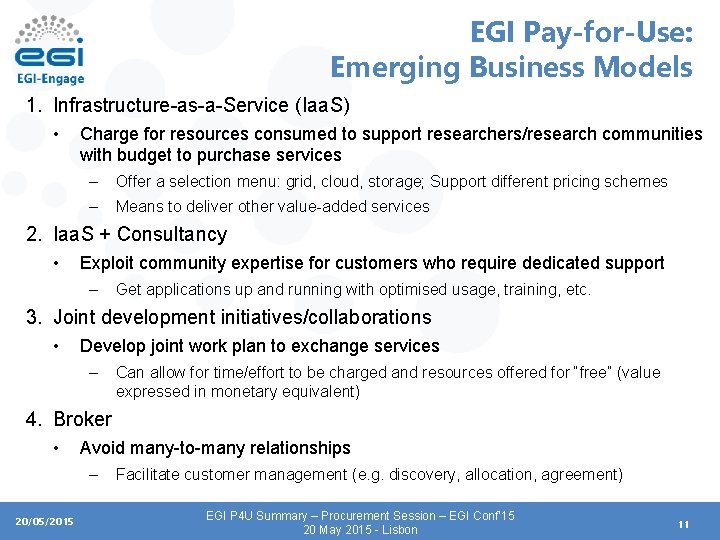 EGI Pay-for-Use: Emerging Business Models 1. Infrastructure-as-a-Service (Iaa. S) • Charge for resources consumed