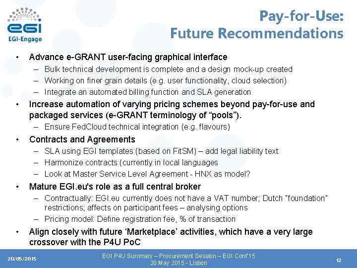 Pay-for-Use: Future Recommendations • Advance e-GRANT user-facing graphical interface – Bulk technical development is