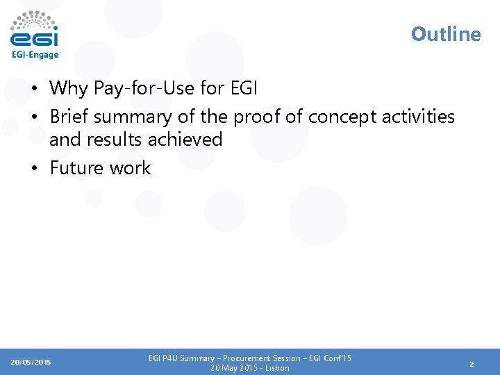 Outline • Why Pay-for-Use for EGI • Brief summary of the proof of concept