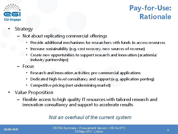 Pay-for-Use: Rationale • Strategy – Not about replicating commercial offerings • Provide additional mechanisms