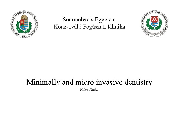 Semmelweis Egyetem Konzerváló Fogászati Klinika Minimally and micro invasive dentistry Mikó Sándor 