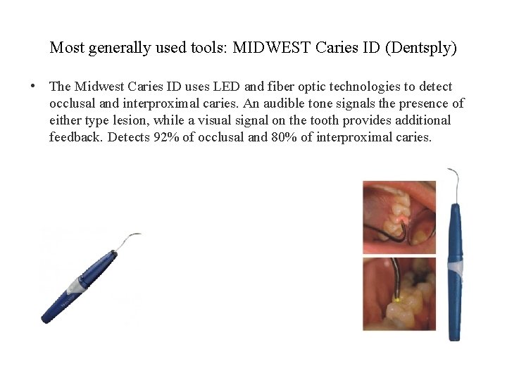 Most generally used tools: MIDWEST Caries ID (Dentsply) • The Midwest Caries ID uses