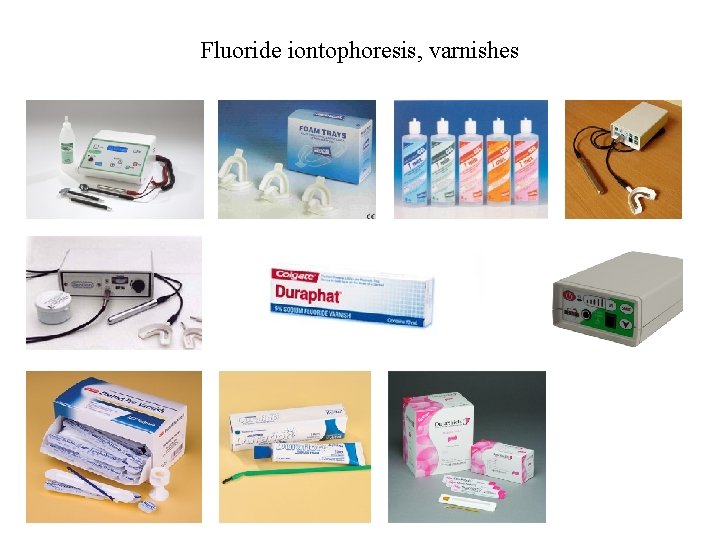 Fluoride iontophoresis, varnishes 