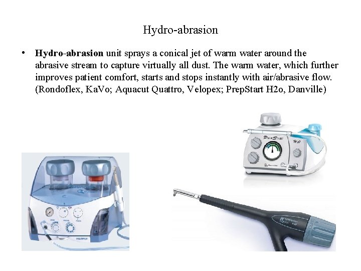 Hydro-abrasion • Hydro-abrasion unit sprays a conical jet of warm water around the abrasive