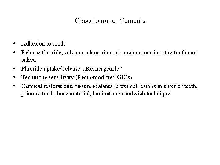 Glass Ionomer Cements • Adhesion to tooth • Release fluoride, calcium, aluminium, stroncium ions