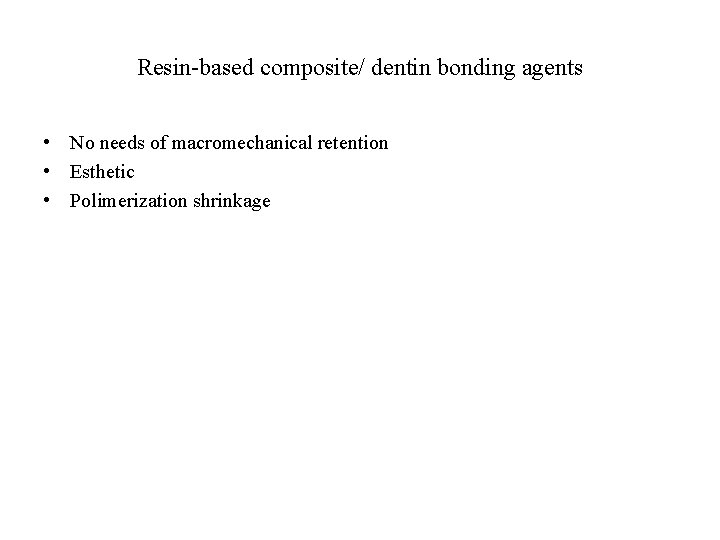 Resin-based composite/ dentin bonding agents • No needs of macromechanical retention • Esthetic •