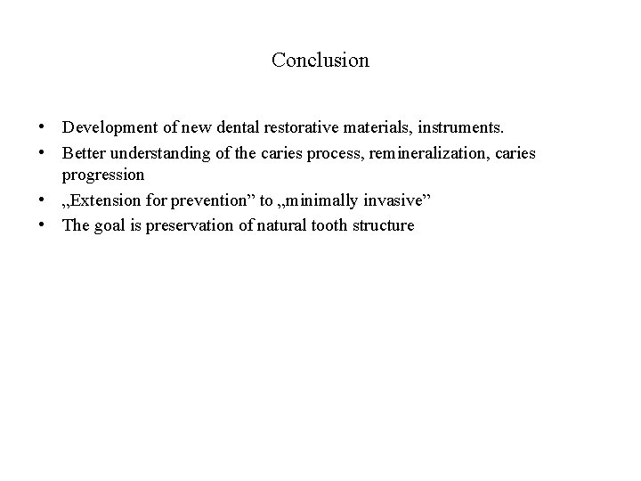 Conclusion • Development of new dental restorative materials, instruments. • Better understanding of the