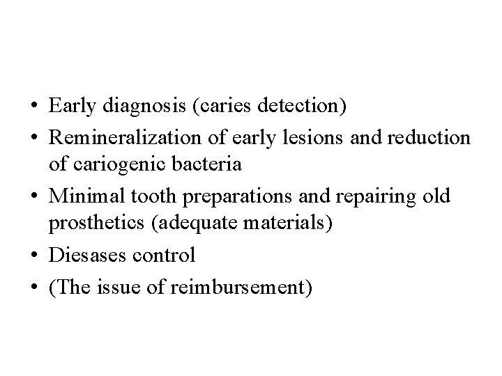  • Early diagnosis (caries detection) • Remineralization of early lesions and reduction of