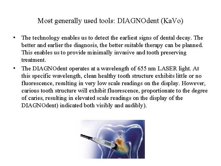 Most generally used tools: DIAGNOdent (Ka. Vo) • The technology enables us to detect