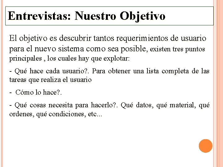 Entrevistas: Nuestro Objetivo El objetivo es descubrir tantos requerimientos de usuario para el nuevo