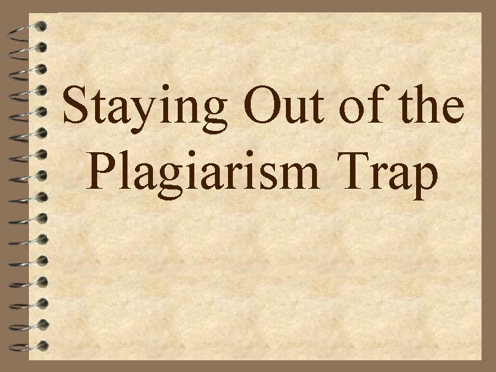 Staying Out of the Plagiarism Trap 