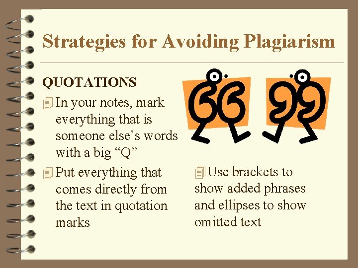 Strategies for Avoiding Plagiarism QUOTATIONS 4 In your notes, mark everything that is someone