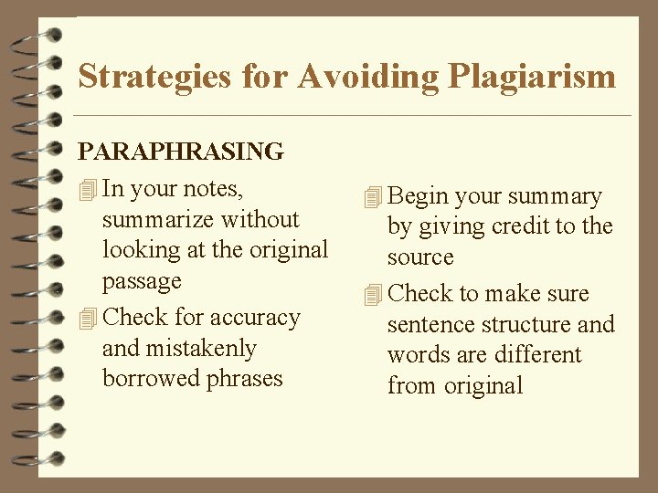 Strategies for Avoiding Plagiarism PARAPHRASING 4 In your notes, summarize without looking at the