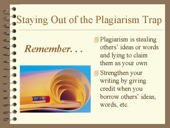 Staying Out of the Plagiarism Trap 4 Plagiarism is stealing Remember. . . others’