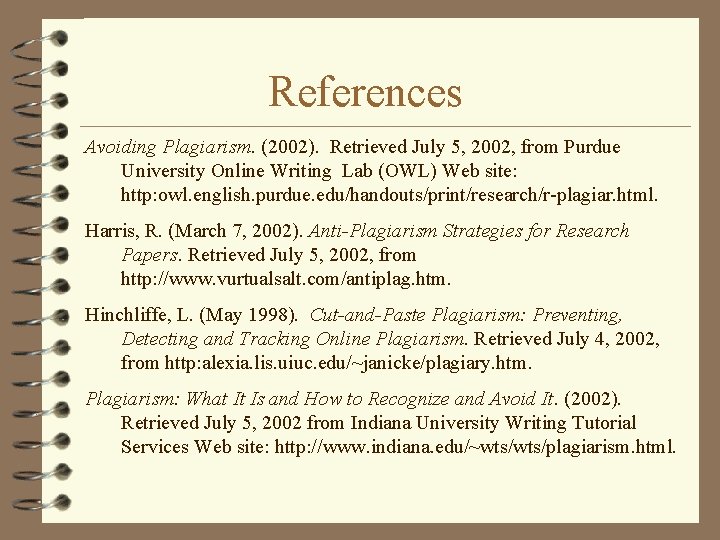 References Avoiding Plagiarism. (2002). Retrieved July 5, 2002, from Purdue University Online Writing Lab