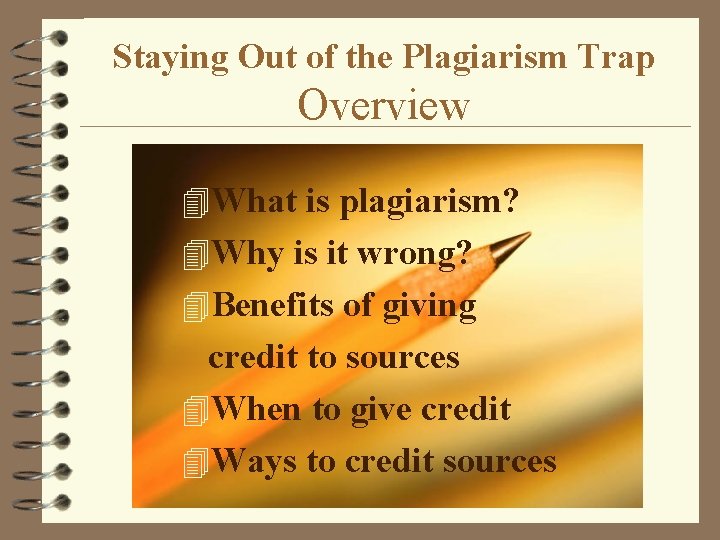 Staying Out of the Plagiarism Trap Overview 4 What is plagiarism? 4 Why is