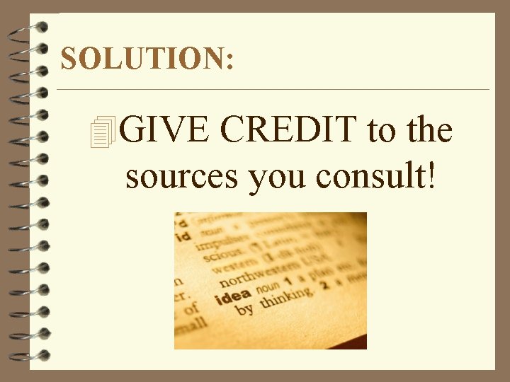 SOLUTION: 4 GIVE CREDIT to the sources you consult! 