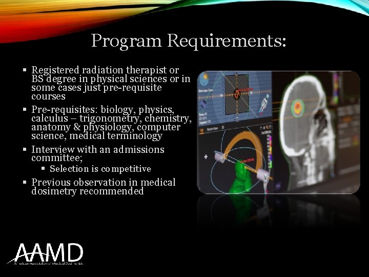 Program Requirements: § Registered radiation therapist or BS degree in physical sciences or in