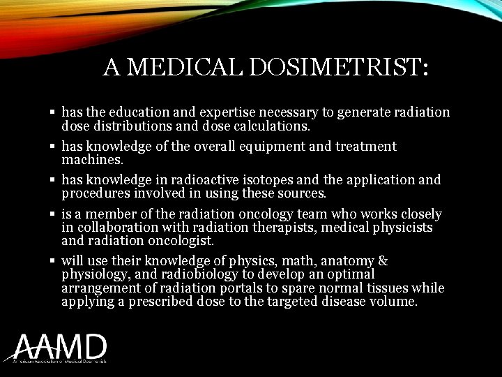 A MEDICAL DOSIMETRIST: § has the education and expertise necessary to generate radiation dose