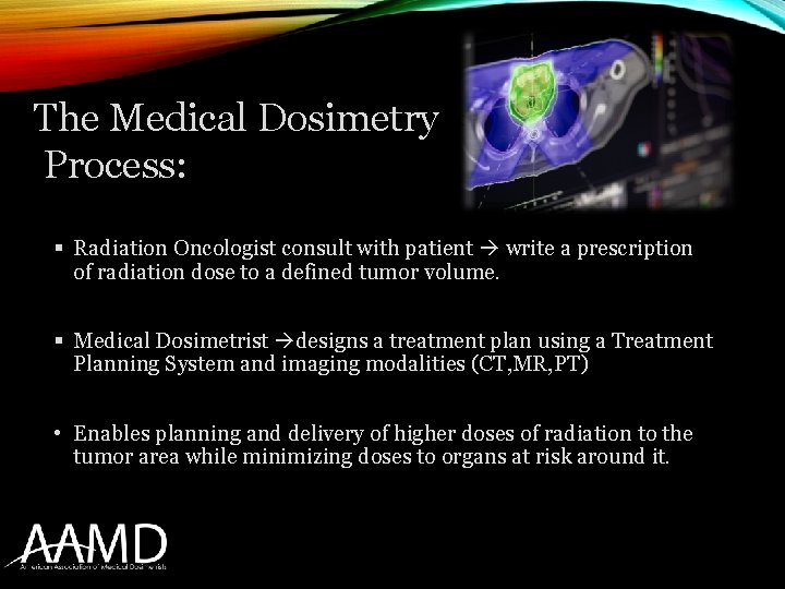 The Medical Dosimetry Process: § Radiation Oncologist consult with patient write a prescription of