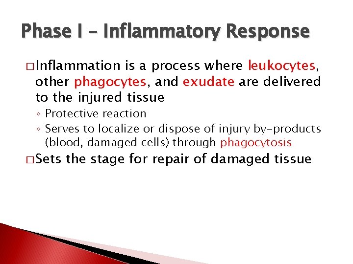 Phase I – Inflammatory Response � Inflammation is a process where leukocytes, other phagocytes,