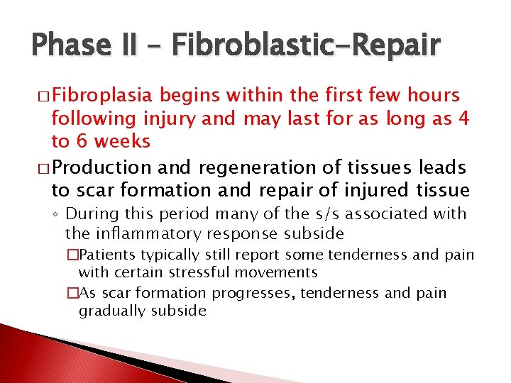 Phase II – Fibroblastic-Repair � Fibroplasia begins within the first few hours following injury