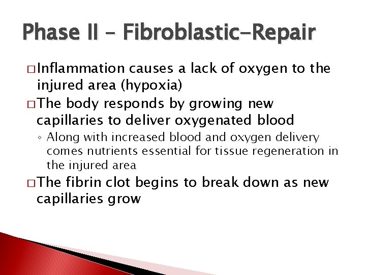 Phase II – Fibroblastic-Repair � Inflammation causes a lack of oxygen to the injured