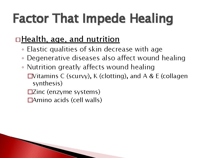 Factor That Impede Healing � Health, age, and nutrition ◦ Elastic qualities of skin