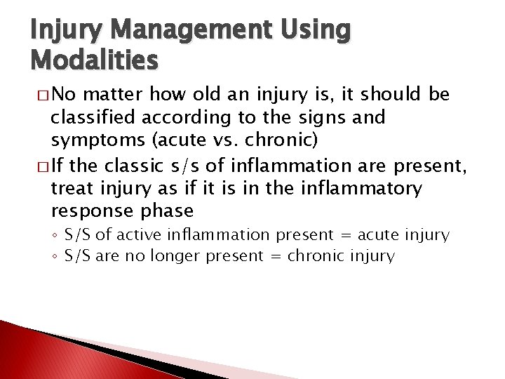 Injury Management Using Modalities � No matter how old an injury is, it should