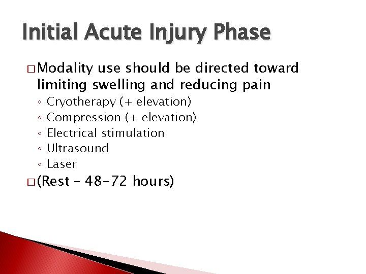 Initial Acute Injury Phase � Modality use should be directed toward limiting swelling and