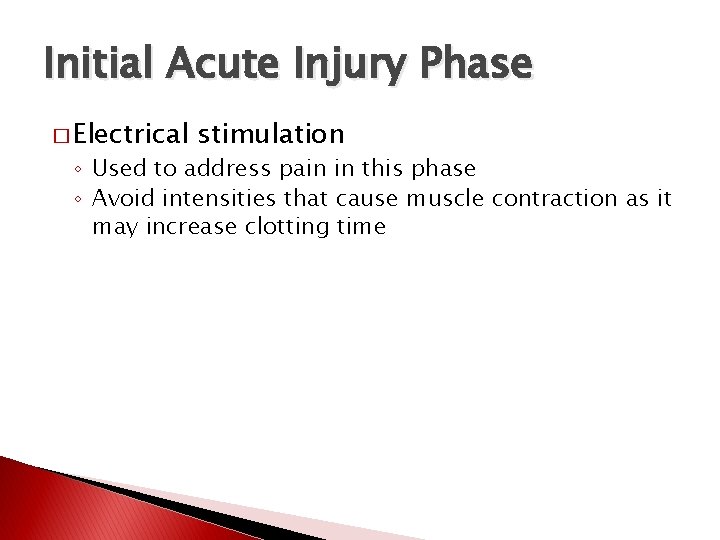 Initial Acute Injury Phase � Electrical stimulation ◦ Used to address pain in this