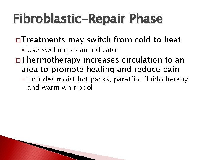 Fibroblastic-Repair Phase � Treatments may switch from cold to heat ◦ Use swelling as