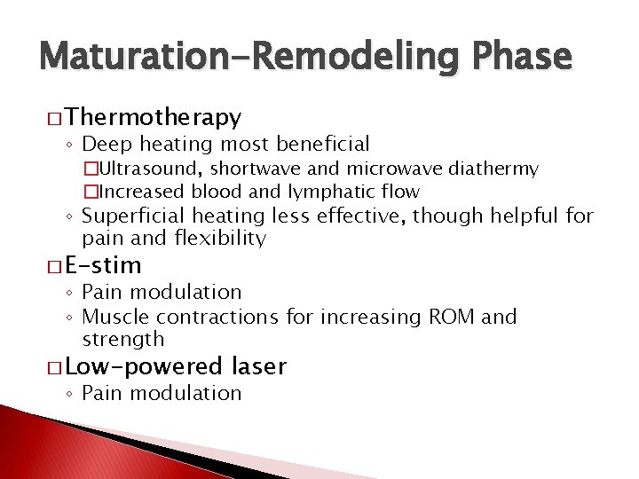 Maturation-Remodeling Phase � Thermotherapy ◦ Deep heating most beneficial �Ultrasound, shortwave and microwave diathermy