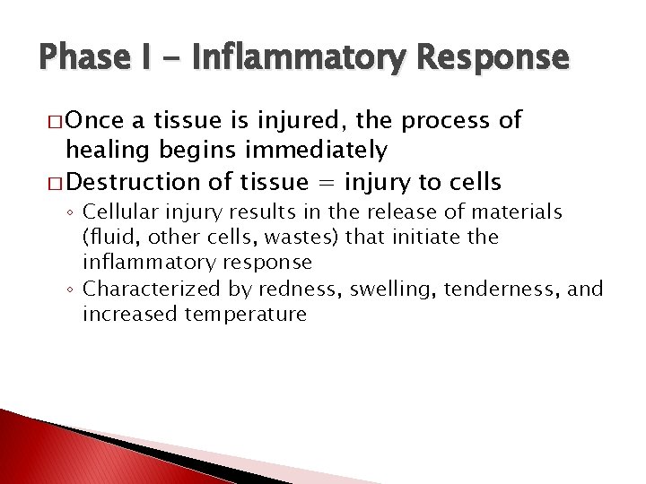 Phase I - Inflammatory Response � Once a tissue is injured, the process of