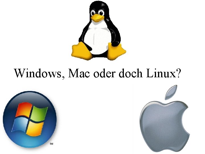 Windows, Mac oder doch Linux? 