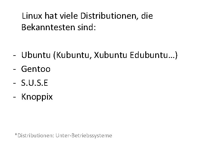 Linux hat viele Distributionen, die Bekanntesten sind: - Ubuntu (Kubuntu, Xubuntu Edubuntu…) Gentoo S.