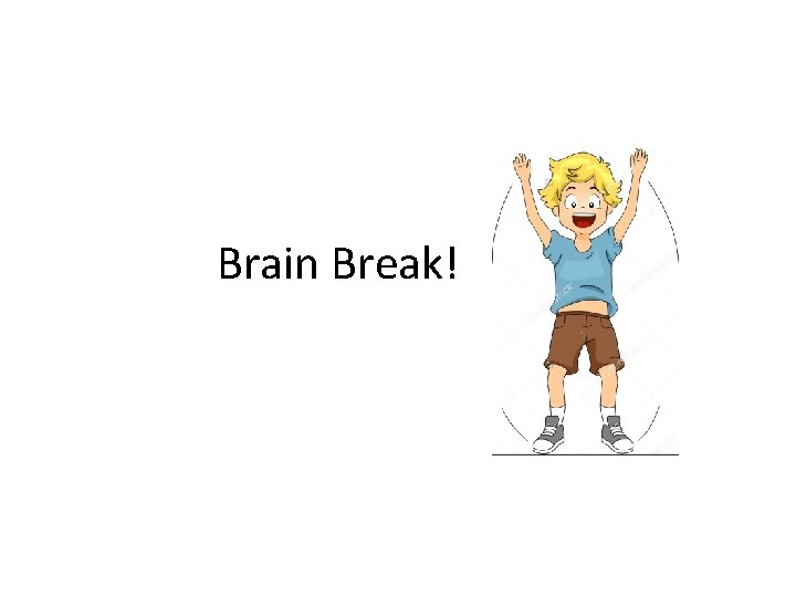 Brain Break! 