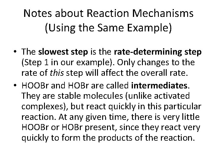 Notes about Reaction Mechanisms (Using the Same Example) • The slowest step is the