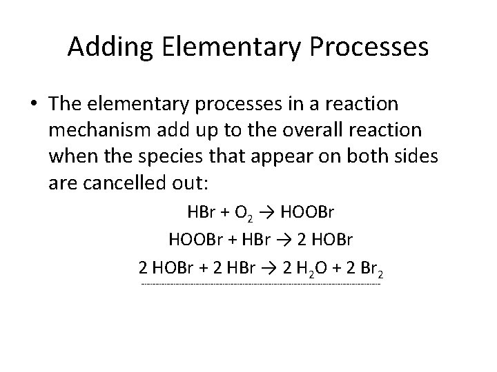 Adding Elementary Processes • The elementary processes in a reaction mechanism add up to