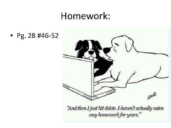 Homework: • Pg. 28 #46 -52 