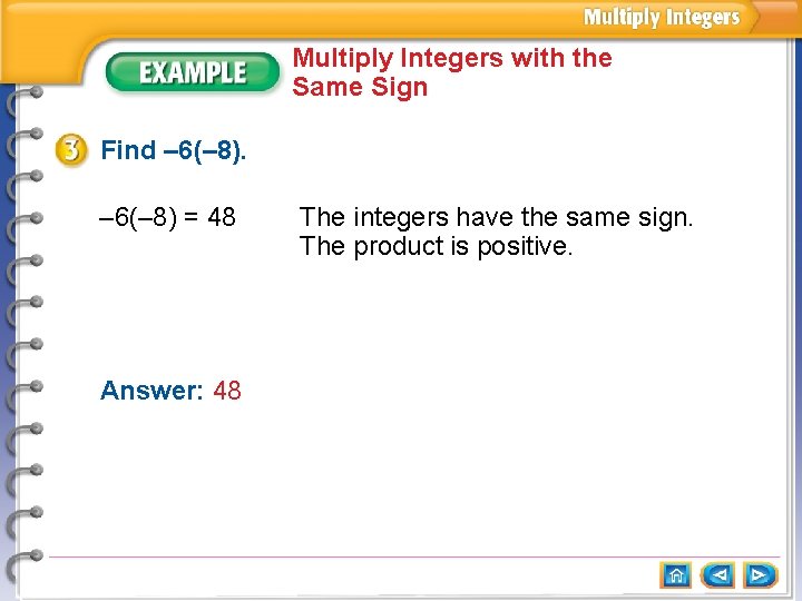 Multiply Integers with the Same Sign Find – 6(– 8) = 48 Answer: 48 Multiply Integers with the Same Sign Find – 6(– 8) = 48 Answer: 48