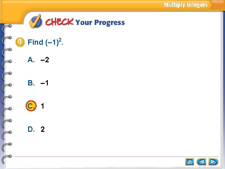 Find (– 1)2. A. – 2 B. – 1 C. 1 D. 2 Find (– 1)2. A. – 2 B. – 1 C. 1 D. 2