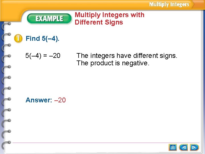 Multiply Integers with Different Signs Find 5(– 4) = – 20 Answer: – 20 Multiply Integers with Different Signs Find 5(– 4) = – 20 Answer: – 20
