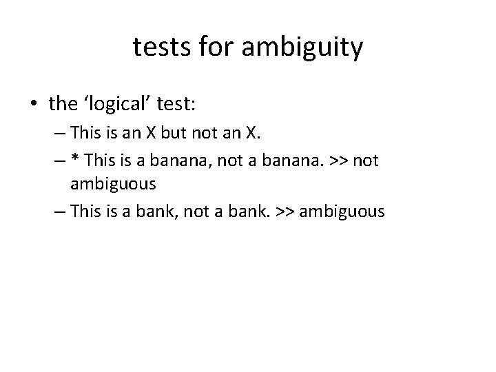 tests for ambiguity • the ‘logical’ test: – This is an X but not