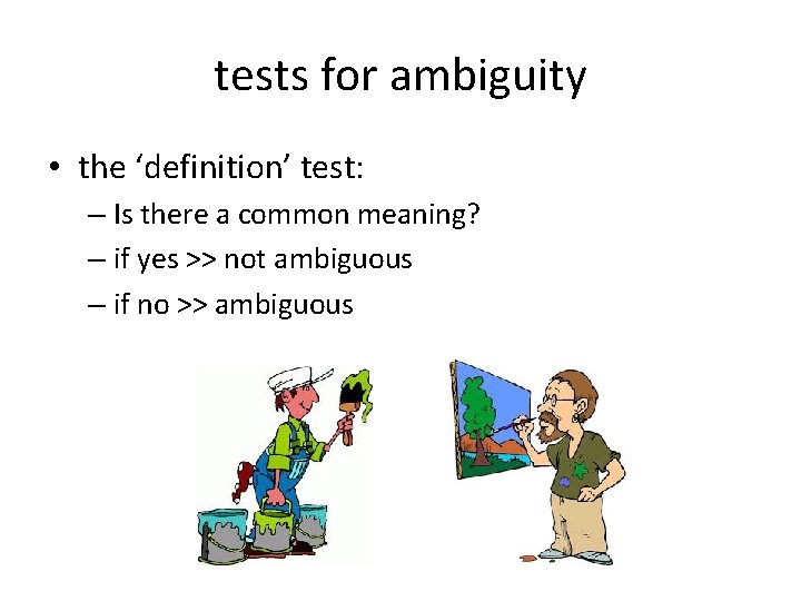 tests for ambiguity • the ‘definition’ test: – Is there a common meaning? –