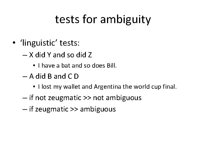 tests for ambiguity • ‘linguistic’ tests: – X did Y and so did Z