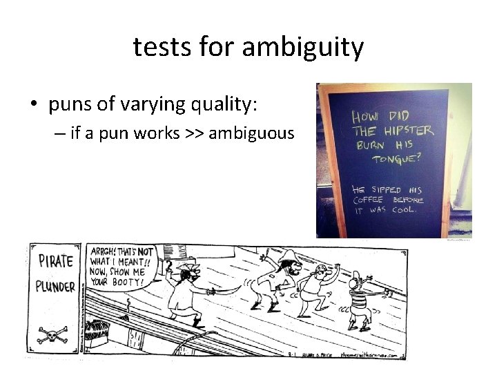 tests for ambiguity • puns of varying quality: – if a pun works >>