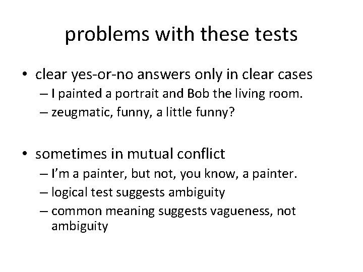 problems with these tests • clear yes-or-no answers only in clear cases – I